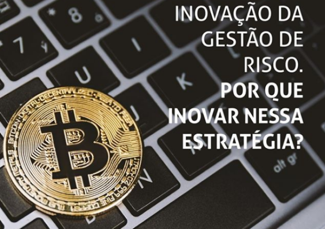 INOVAÇÃO DA GESTÃO DE RISCO. POR QUE INOVAR NESSA ESTRATÉGIA?